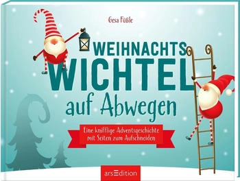 Ars Edition Weihnachtswichtel auf Abwegen: Eine knifflige Adventsgeschichte mit Seiten zum Aufschneiden