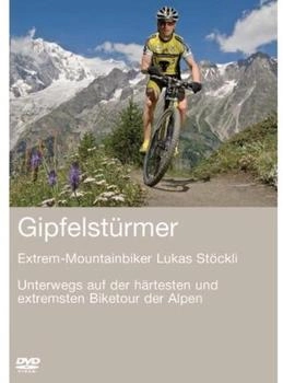 CMS Constructive Media Service Gipfelstürmer - Unterwegs auf der härtesten und extremsten Biketour der Alpen