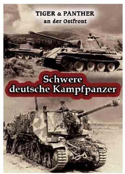 Schwere deutsche Kampfpanzer - TIGER & PANTHER an der Ostfront