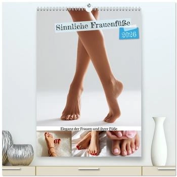 Calvendo Sinnliche Frauenfüße Eleganz der Frauen und ihrer Füße (hochwertiger Premium Wandkalender 2026 DIN A2 hoch), Kunstdruck in Hochglanz