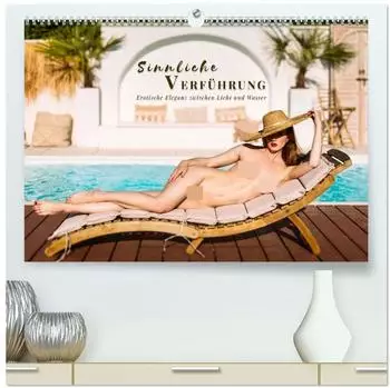 Calvendo Sinnliche Verführung Erotische Eleganz zwischen Licht und Wasser (hochwertiger Premium Wandkalende / Kalender von Patrick Rosyk/