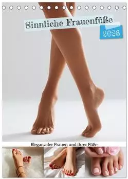 Calvendo Sinnliche Frauenfüße Eleganz der Frauen und ihrer Füße (Tischkalender 2026 DIN A5 hoch) Monatskalender / Kalender von MB Fotografie/ Calven