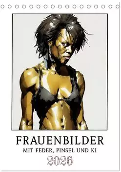 Calvendo Frauenbilder mit Feder, Pinsel und KI (Tischkalender 2026 DIN A5 hoch), Monatskalender