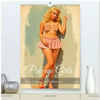 Calvendo Pin-up Girls Frech, Freiz&uuml;gig und Verf&uuml;hrerisch (hochwertiger Premium Wandkalender 2026 DIN A2 hoch), Kunstdruck in Hochglanz