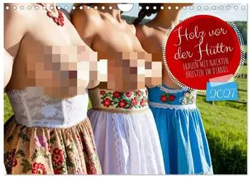 Calvendo Holz vor der Hüttn – Frauen mit nackten Brüsten im Dirndl, Wandkalender 2027 DIN A4 quer