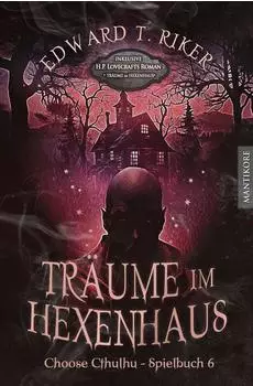Choose Cthulhu 6 - Tr&auml;ume im Hexenhaus Horror-Spielbuch