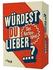 Würdest du lieber...?