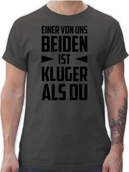 Shirtracer T-Shirt Einer uns beiden ist Klüger als Du schwarz dunkelgrau
