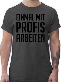 Shirtracer Einmal Profis arbeiten Plakativ Sprüche Statement T-Shirt schwarz dunkelgrau 01