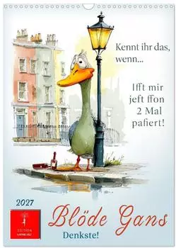 Calvendo Bl&ouml;de Gans - Denkste! Wandkalender 2027, DIN A3 hoch, Monatskalender