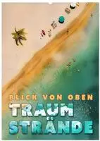 Blick von oben - Traumstr&auml;nde (Wandkalender 2027 DIN A2 hoch), CALVENDO