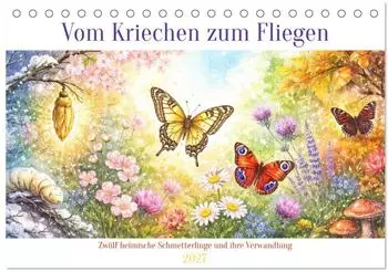 Calvendo &bdquo;Vom Kriechen zum Fliegen" Tischkalender 2027 DIN A5 quer, 12 Schmetterlinge