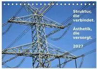 Struktur, die verbindet. &Auml;sthetik, die versorgt. (Tischkalender 2027 DIN A5...