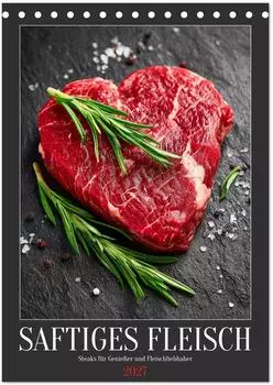 Calvendo Saftiges Fleisch &ndash; Steaks f&uuml;r Genie&szlig;er, Tischkalender 2027 DIN A5