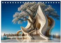 Architektur der Tr&auml;ume Visionen einer neuen Welt (Tischkalender 2027 DIN A5...