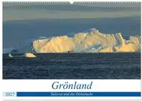 Gr&ouml;nland - Ilulissat und die Diskobucht (Wandkalender 2027 DIN A2 quer),...