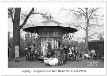 Calvendo Wandkalender 2027 Leipzig &ndash; Fotografien von Karl Heinz Mai (1920&ndash;1964), DIN A3 quer