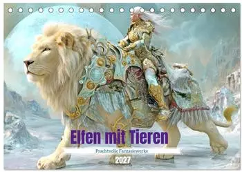 Calvendo Elfen mit Tieren &ndash; Prachtvolle Fantasiewerke, Tischkalender 2027 DIN A5 quer