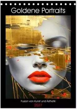 Calvendo Goldene Portraits &ndash; Fusion von Kunst und &Auml;sthetik, Tischkalender 2027 DIN A5 hoch