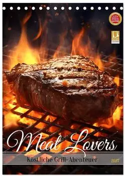Calvendo Meat Lovers &ndash; K&ouml;stliche Grill Abenteuer Tischkalender 2027 DIN A5 hoch