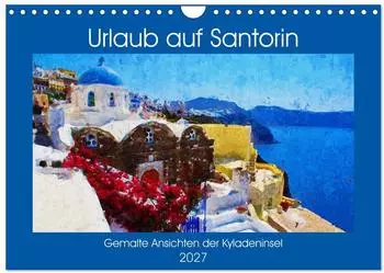 Calvendo Wandkalender 2027 &bdquo;Urlaub auf Santorin &ndash; Gemalte Ansichten der Kykladeninsel" DIN A4 quer
