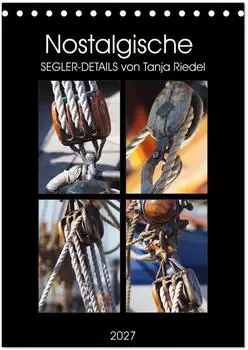 Calvendo Nostalgische Segler-Details Tischkalender 2027 DIN A5 hoch