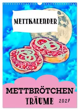 Calvendo Mettbr&ouml;tchen Tr&auml;ume - Mettkalender, Wandkalender 2027 DIN A3 hoch