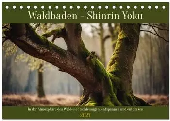 Calvendo Waldbaden &ndash; Shinrin Yoku Tischkalender 2027 DIN A5 quer