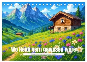 Calvendo Wo Heidi gern gewesen w&auml;re Tischkalender 2027, DIN A5 quer, Monatskalender