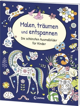 Loewe Malen, träumen und entspannen - Die schönsten Ausmalbilder für Kinder