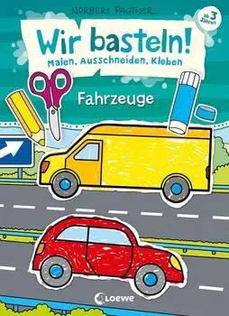Loewe 978-3-7432-0310-5 Wir basteln! - Malen, Ausschneiden, Kleben - Fahrzeuge
