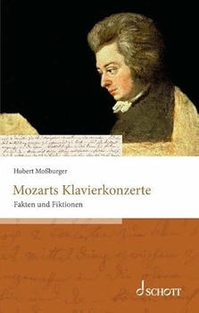Schott Music Mozarts Klavierkonzerte: Fakten und Fiktionen