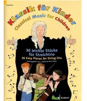 Schott Music Klassik für Kinder: 36 leichte Stücke für Streichtrio. 2 Violinen und Violoncello.
