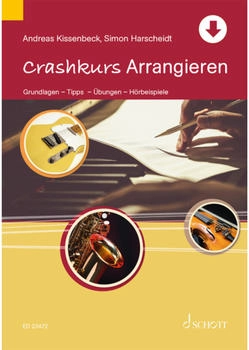 Schott Music Crashkurs Arrangieren: Grundlagen - Tipps - Übungen - Hörbeispiele (Crashkurse)