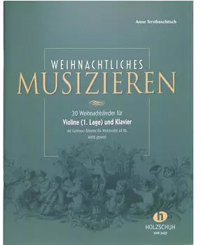 Musikverlag Holzschuh Weihnachtliches Musizieren für Violine (1. Lage) und Klavier mit Continuo-Stimme für Violoncello ad lib. leicht gesetzt (Anne Terz)