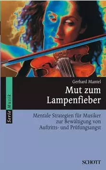 Mut zum Lampenfieber: Mentale Strategien f&uuml;r Musiker zur Bew&auml;ltigung von Auftrittsangst