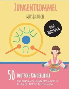 Zungentrommel Musikbuch: 50 Deutsche Kinderlieder - spielen nach Zahlen f&uuml;r diatonische Zungentrommeln (C-Dur) mit 8