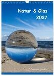 Kalender 2027 &middot; Natur & Glas | Fotos von Uwe Kantz &middot; DIN A3 hoch &middot; CALVENDO