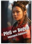 Kalender 2027 &middot; Pfeil und Bogen Amazonen Fantasien | Bogenk&auml;mpferinnen im...