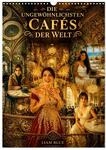 Die ungew&ouml;hnlichsten Caf&eacute;s der Welt (Wandkalender 2027 DIN A3 hoch), CALVENDO