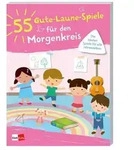 55 Gute-Laune-Spiele f&uuml;r den Morgenkreis / diverse