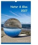 CALVENDO Wandkalender Natur & Glas (Wandkalender 2027 DIN A3 hoch), CALVENDO