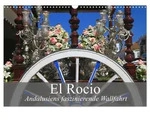 CALVENDO Wandkalender El Rocio - Andalusiens faszinierende Wallfahrt...