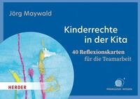 Kinderrechte in der Kita. 40 Reflexionskarten f&uuml;r die Teamarbeit / J&ouml;rg...