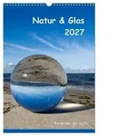 Natur & Glas (Wandkalender 2027 DIN A3 hoch), CALVENDO Monatskalender