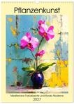 Pflanzenkunst. Mediterrane Farbakzente und florale Moderne (Wandkalender 2027...