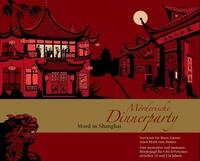 M&ouml;rderische Dinnerparty &ndash; Mord in Shanghai - Krimidinner f&uuml;r zuhause 6 bis 8