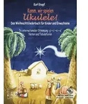 Komm, wir spielen Ukulele! Das Weihnachtsalbum f&uuml;r Kinder und Erwachsene. Ohne CD