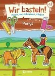 Loewe Wir basteln! - Malen, Ausschneiden, Kleben - Ponys