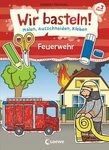 Loewe Wir basteln! - Malen, Ausschneiden, Kleben - Feuerwehr